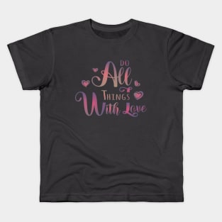 Do All Things With Love Kids T-Shirt